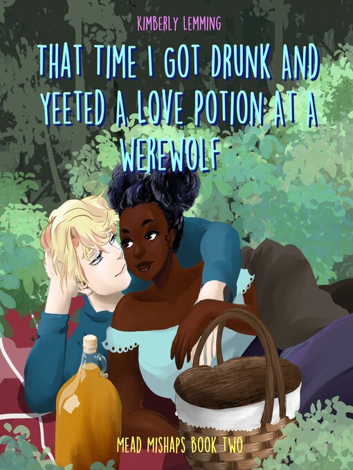 Title details for That Time I Got Drunk and Yeeted a Love Potion at a Werewolf by Kimberly Lemming - Available